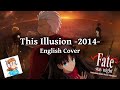 Fatestay night ubw abridged  this illusion 2014 english cover by corinne sudberg