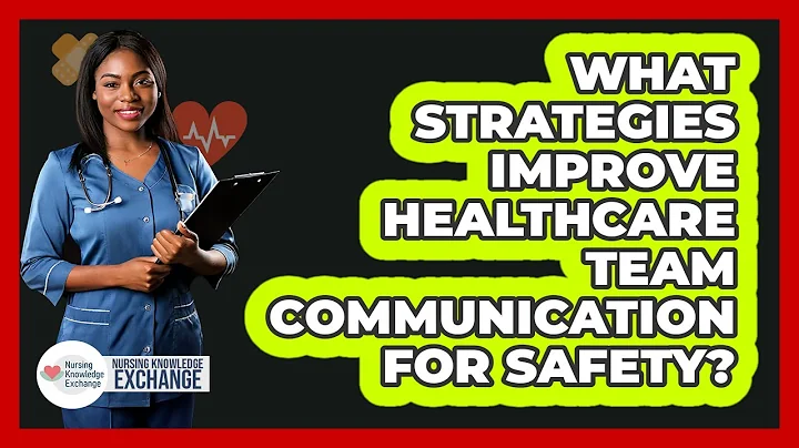 What Strategies Improve Healthcare Team Communication For Safety?