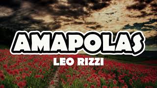 AMAPOLAS - LEO RIZZI (LETRA)