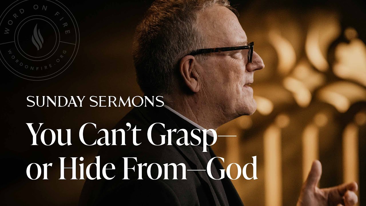 You Can’t Grasp—or Hide From—God - Bishop Barron Sunday Sermon