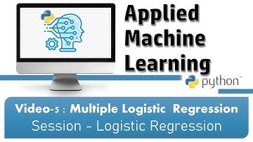 Video-5 : Multiple Logistic  Regression (Session - Logistic Regression)
