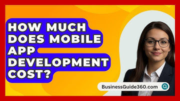 How Much Does Mobile App Development Cost? - BusinessGuide360.com