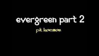 Pk Haeman - Evergreen part 2