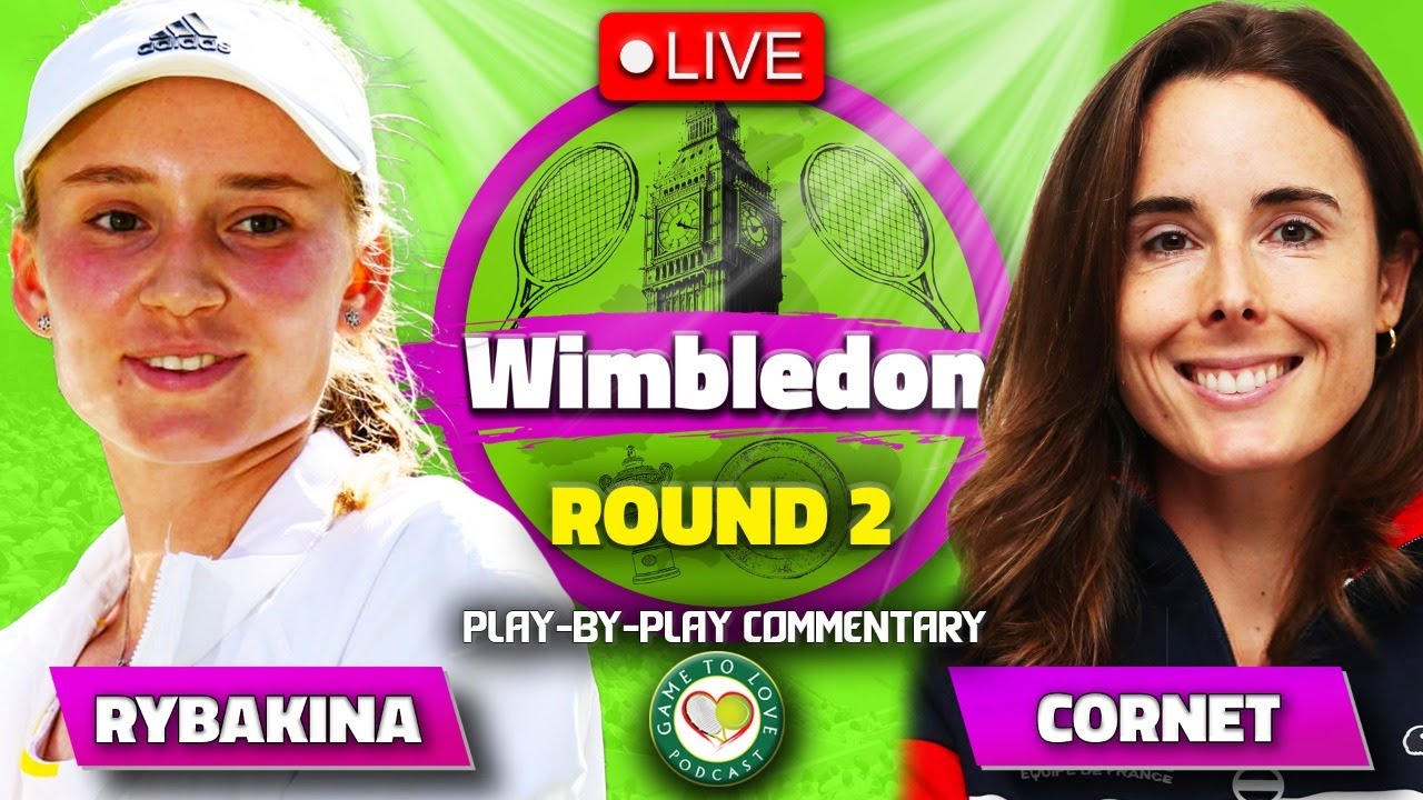 RYBAKINA vs CORNET Wimbledon 2023 LIVE Tennis Play-by-Play Stream