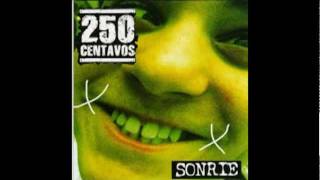 Video thumbnail of "Punk Rock Argentino - 250 CENTAVOS - NO ME IMPORTA MAS NADA (Sonrie 2005)"