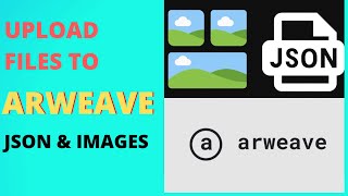 Upload Files to Arweave JSON, Images, Videos