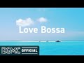 Love Bossa: August Morning Bossa Nova Jazz Music for Chill Out
