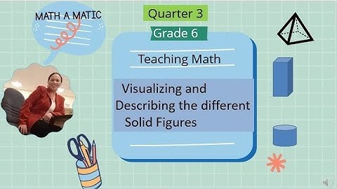 Visualizing and Describing solid figures//Grade 6