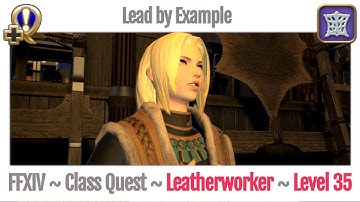 FFXIV Leatherworker Class Quest Level 35 ~ A Realm Reborn ~ Lead by Example