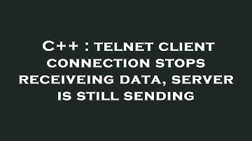 C++ : telnet client connection stops receiveing data, server is still sending