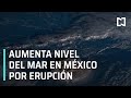 Aumenta nivel del mar en México por erupción en Tonga - Sábados de Foro