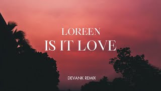 Loreen - Is It Love (DEVANK REMIX)