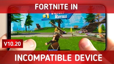[V10.20 UPDATED]How To Play Fortnite In Incompatible Andriod Device | Device Not Supported Fix
