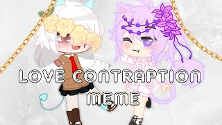 Love Contraption Meme Collab With Myra
