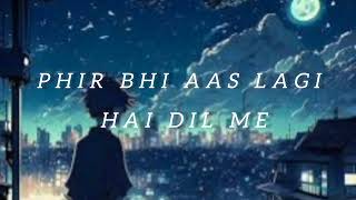 Phir bhi aas lagi hai dil me| slowed+reverb |lofi song 😌|As lofi