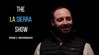 The La Sierra Show | Episode 3 | Aren Rennacker