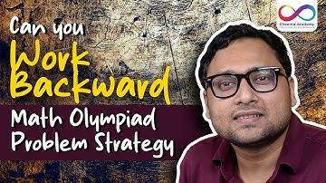 Can you Work Backward | Math Olympiad Problem Strategy | Dr. Ashani Dasgupta | Cheenta