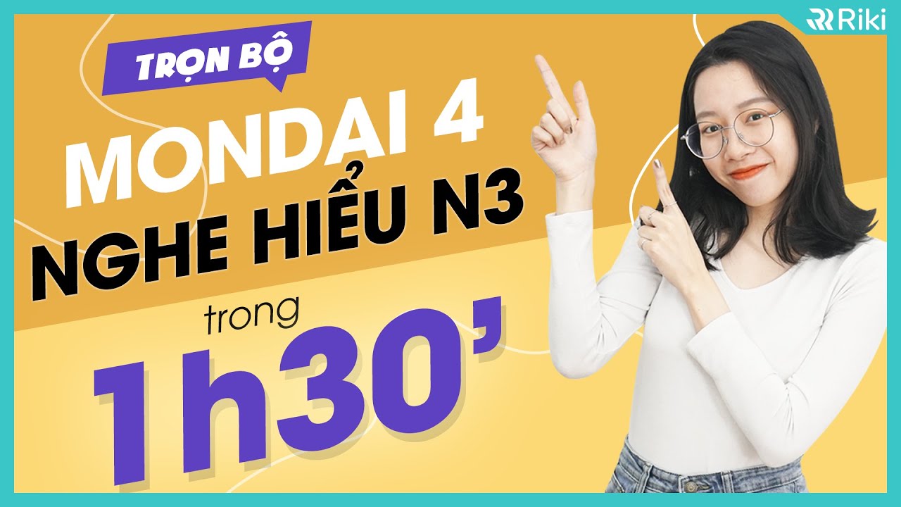 TỔNG ÔN NGHE HIỂU JLPT N3 TRONG 1 GIỜ - ĐẶC TRỊ MONDAI 4
