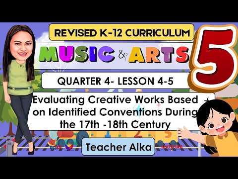 MUSIC AND ARTS 5 Quarter 4 Lesson 4-5 |Creative Works on Identified conventions 17th -18th Century