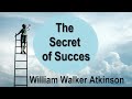 The secret of success william walker atkinson  complete