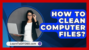 How To Clean Computer Files? - LearnToDIY360.com