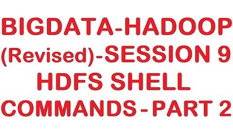 HDFS Shell Commands - Part 2 - Bigdata Hadoop (Revised) Tutorial - Session 9