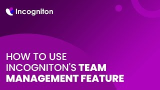 How to use Incogniton's team management feature