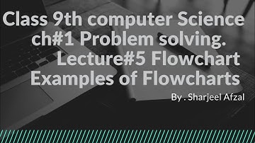 Class 9 - Computer Science - Chapter 1 - Lecture 5 More Flowchart examples.Sharjeel Afzal