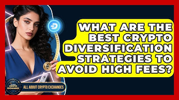 What Are The Best Crypto Diversification Strategies To Avoid High Fees? - All About Crypto Exchanges