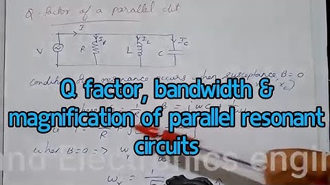 Q factor, bandwidth and magnification of parallel resonant circuits