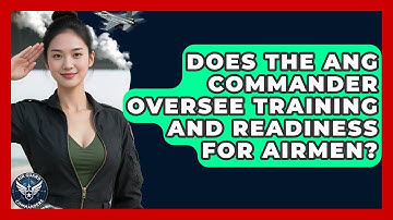 Does the ANG Commander Oversee Training and Readiness for Airmen? | Air Guard Commanders