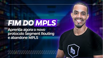 O fim do MPLS - Aprenda agora o novo protocolo Segment Routing e abandone MPLS
