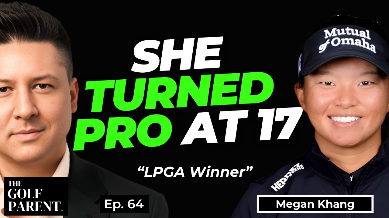 She Bet on Herself: How Megan Khang Skipped College and Made the LPGA Tour | The Golf Parent Ep. 64