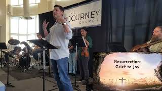 Resurrection: Grief to Joy--The Journey Church Live Easter Service 3/31/2024