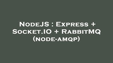 NodeJS : Express + Socket.IO + RabbitMQ (node-amqp)