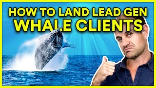 How To Land The Big WHALE Clients in Lead Gen 🐋