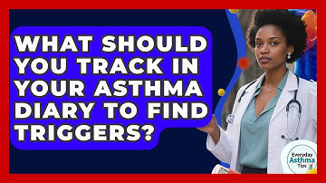 What Should You Track In Your Asthma Diary To Find Triggers? - Everyday Asthma Tips