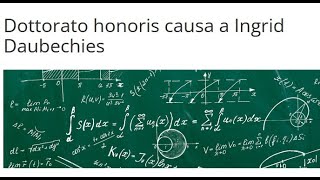 Cerimonia di conferimento del Dottorato honoris causa in Matematica a Ingrid Daubechies