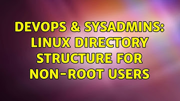 DevOps & SysAdmins: Linux Directory Structure for non-root users (2 Solutions!!)