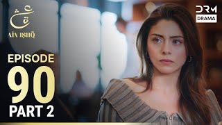 Turkish Drama in Urdu | Ain Ishq | Episode 90 - Part 2 | One Love | UD1O