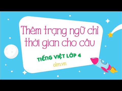 LTVC: Thêm trạng ngữ chỉ thời gian cho câu- Tiếng Việt 4 tuần 32- OLM.VN | Tổng hợp những tài liệu liên quan đến trạng ngữ chỉ thời gian chính xác