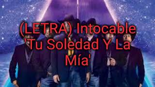 (LETRA) Intocable 'Tu Soledad Y La Mía'