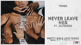 Toosii - 'Never Leave Her' Ft. Jacquees (Pretty Girls Love Toosii)