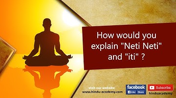 How would you explain Neti Neti and iti?