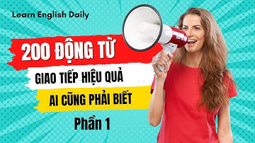 200 động từ tiếng anh giao tiếp thông dụng nhất - luyện nghe tiếng anh thụ động mỗi ngày | PHẦN 1/4