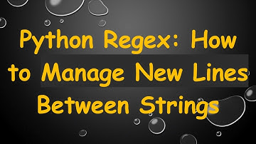 Python Regex: How to Manage New Lines Between Strings