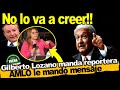 Lo tiene que saber!! Gilberto Lozano manda a reportera a la mañanera, ¿Qué hizo AMLO?