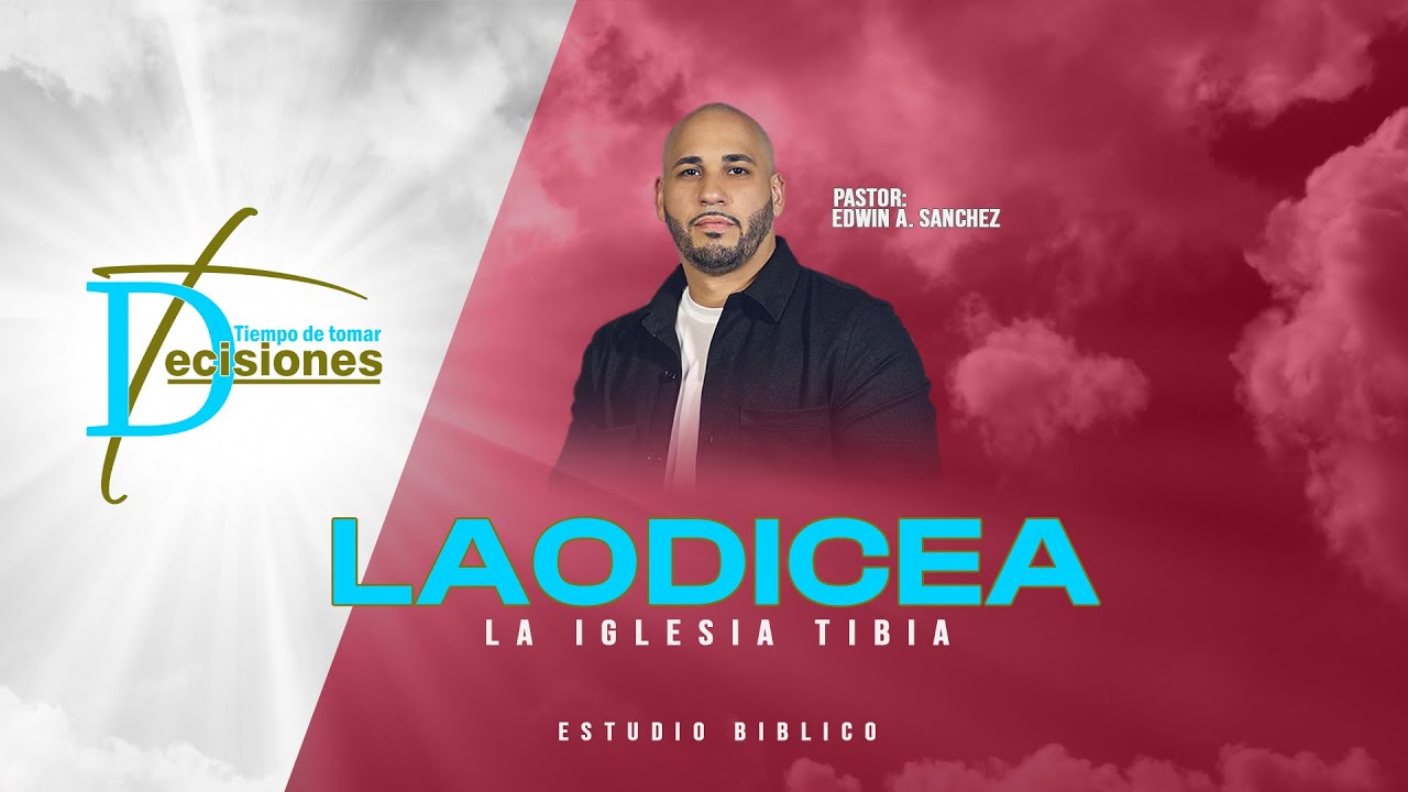 Laodicea - Estudio Biblico Ps Edwin A. Sanchez