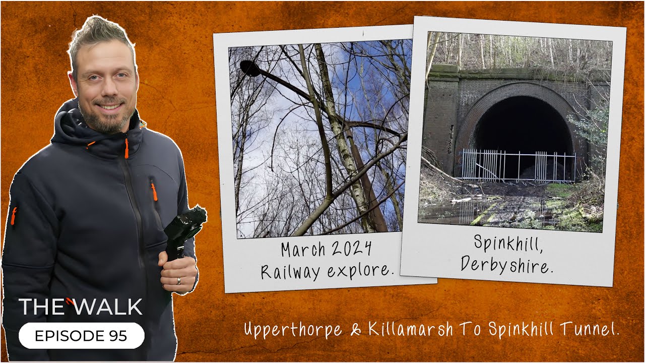 The Walk - EP 95 -  Railway Explore - Upperthorpe & Killamarsh To Spinkhill Tunnel - Derbyshire