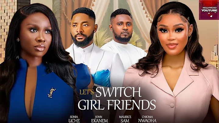 LET'S SWITCH GIRL FRIENDS - MAURICE SAM, CHIOMA NWAOHA, SONIA UCHE, JOHN EKANEM 2025 NIGERIAN MOVIES